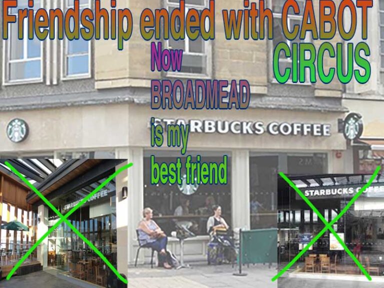 A meme stating "Friendship ended with Cabot Circus. Now Broadmead is my best friend." There are two images of the Cabot Circus branch of Starbucks that are crudely crossed out. The background is of the Broadmead branch of Starbucks.
