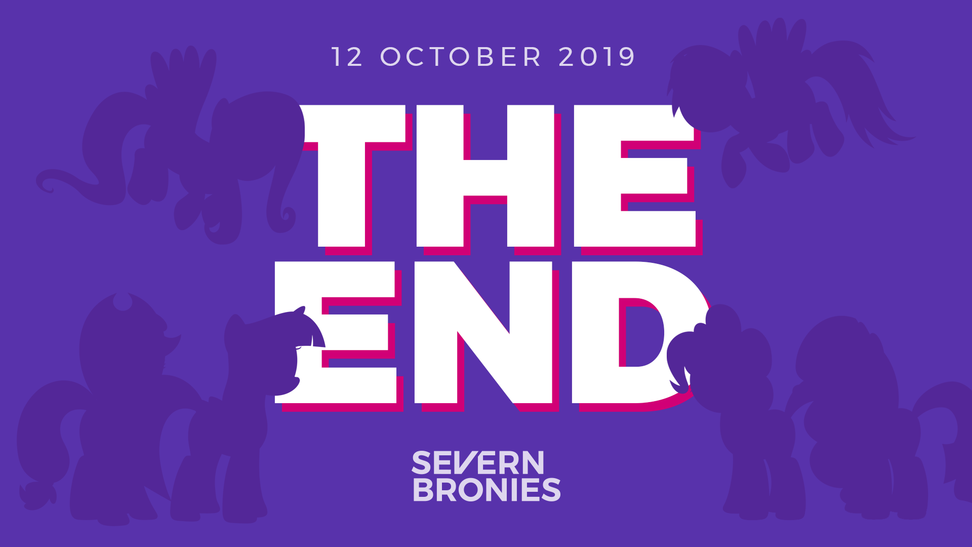 Large words stating "The End. 12 October 2019." surrounded by silhouettes of the Mane Six.